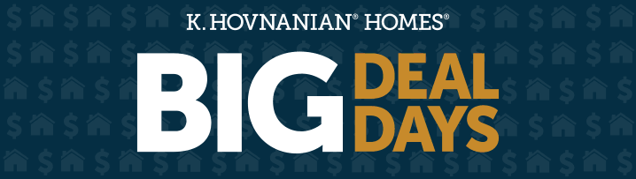 K. Hovnanian® Homes® BIG DEAL DAYS